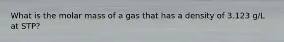 What is the molar mass of a gas that has a density of 3.123 g/L at STP?