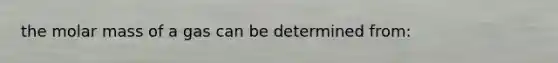 the molar mass of a gas can be determined from: