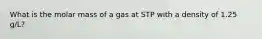 What is the molar mass of a gas at STP with a density of 1.25 g/L?