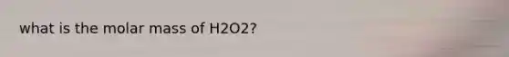 what is the molar mass of H2O2?