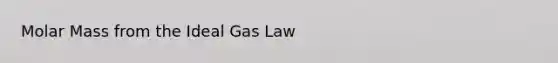 Molar Mass from the Ideal Gas Law