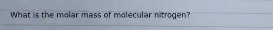 What is the molar mass of molecular nitrogen?