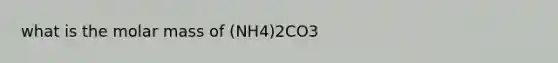 what is the molar mass of (NH4)2CO3