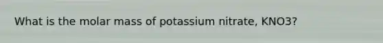 What is the molar mass of potassium nitrate, KNO3?