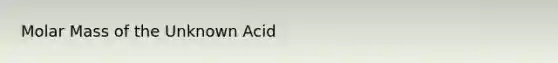 Molar Mass of the Unknown Acid