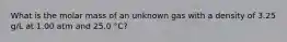 What is the molar mass of an unknown gas with a density of 3.25 g/L at 1.00 atm and 25.0 °C?