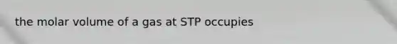 the molar volume of a gas at STP occupies