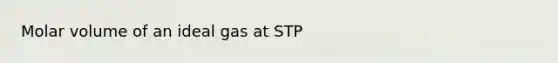 Molar volume of an ideal gas at STP