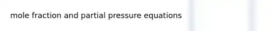 mole fraction and partial pressure equations