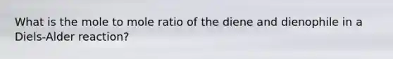 What is the mole to mole ratio of the diene and dienophile in a Diels-Alder reaction?