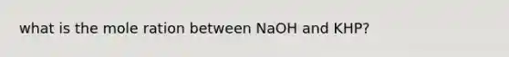 what is the mole ration between NaOH and KHP?