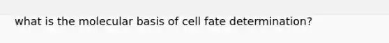 what is the molecular basis of cell fate determination?