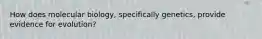 How does molecular biology, specifically genetics, provide evidence for evolution?