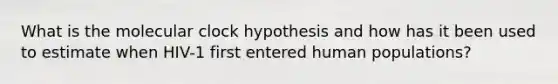 What is the molecular clock hypothesis and how has it been used to estimate when HIV-1 first entered human populations?