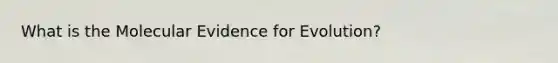 What is the Molecular Evidence for Evolution?