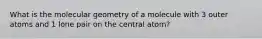 What is the molecular geometry of a molecule with 3 outer atoms and 1 lone pair on the central atom?