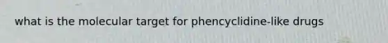 what is the molecular target for phencyclidine-like drugs