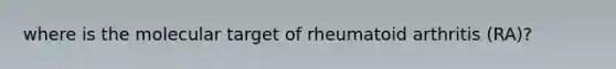 where is the molecular target of rheumatoid arthritis (RA)?