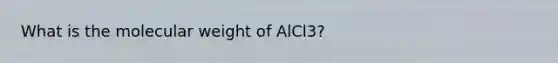 What is the molecular weight of AlCl3?