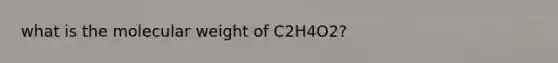 what is the molecular weight of C2H4O2?