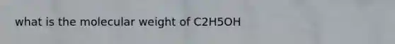 what is the molecular weight of C2H5OH