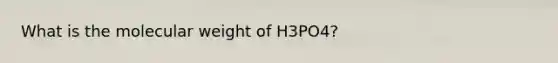 What is the molecular weight of H3PO4?