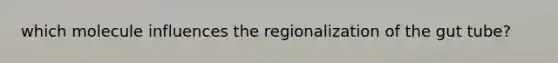 which molecule influences the regionalization of the gut tube?