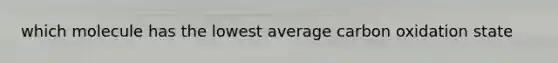 which molecule has the lowest average carbon oxidation state