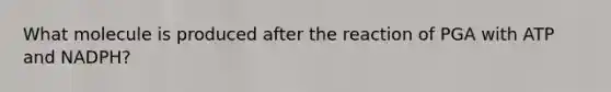 What molecule is produced after the reaction of PGA with ATP and NADPH?