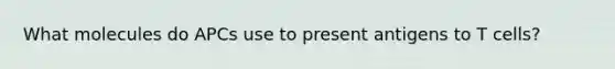 What molecules do APCs use to present antigens to T cells?