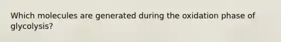 Which molecules are generated during the oxidation phase of glycolysis?