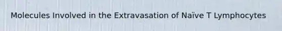 Molecules Involved in the Extravasation of Naïve T Lymphocytes