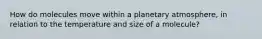 How do molecules move within a planetary atmosphere, in relation to the temperature and size of a molecule?