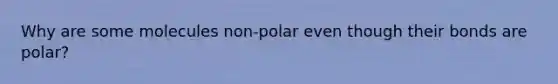 Why are some molecules non-polar even though their bonds are polar?