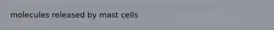 molecules released by mast cells