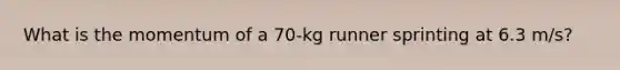 What is the momentum of a 70-kg runner sprinting at 6.3 m/s?