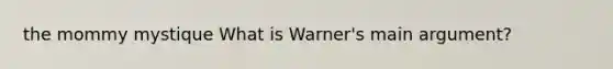 the mommy mystique What is Warner's main argument?