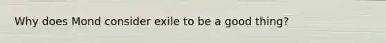 Why does Mond consider exile to be a good thing?