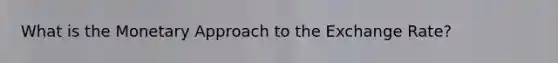 What is the Monetary Approach to the Exchange Rate?