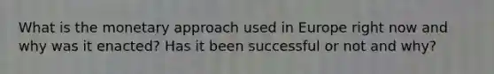 What is the monetary approach used in Europe right now and why was it enacted? Has it been successful or not and why?
