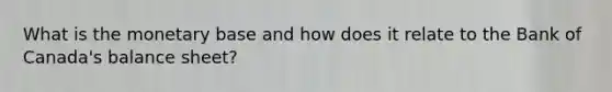 What is the monetary base and how does it relate to the Bank of Canada's balance sheet?