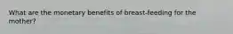 What are the monetary benefits of breast-feeding for the mother?