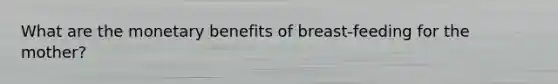 What are the monetary benefits of breast-feeding for the mother?