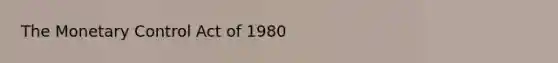 The Monetary Control Act of 1980