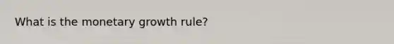 What is the monetary growth rule?