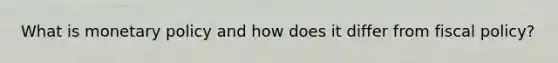 What is monetary policy and how does it differ from fiscal policy?