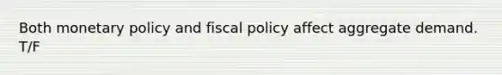 Both <a href='https://www.questionai.com/knowledge/kEE0G7Llsx-monetary-policy' class='anchor-knowledge'>monetary policy</a> and <a href='https://www.questionai.com/knowledge/kPTgdbKdvz-fiscal-policy' class='anchor-knowledge'>fiscal policy</a> affect aggregate demand. T/F