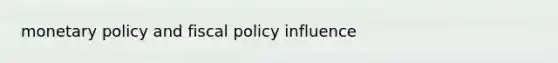 <a href='https://www.questionai.com/knowledge/kEE0G7Llsx-monetary-policy' class='anchor-knowledge'>monetary policy</a> and <a href='https://www.questionai.com/knowledge/kPTgdbKdvz-fiscal-policy' class='anchor-knowledge'>fiscal policy</a> influence