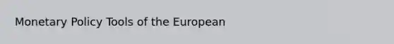 <a href='https://www.questionai.com/knowledge/kEE0G7Llsx-monetary-policy' class='anchor-knowledge'>monetary policy</a> Tools of the European