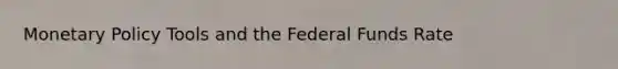 Monetary Policy Tools and the Federal Funds Rate